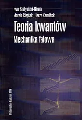 Teoria kwantów Mechanika falowaIwo Białynicki-Birula