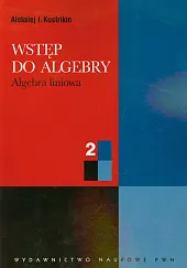 Wstęp do algebry 2 Algebra liniowaI.Aleksiej Kostrikin