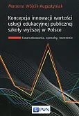 Koncepcja innowacji wartości usługi edukacyjnej publicznej szkoły wyższej w Polsce Koncepcja innowacji wartości usługi edukacyjnej publicznej szkoły wyższej w Polsce
