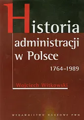 Historia administracji w Polsce 1764-1989 Historia administracji w Polsce 1764-1989