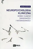 Neuropsychologia kliniczna wobec zjawisk świadomości i nieświadomości Neuropsychologia kliniczna wobec zjawisk świadomości i nieświadomości