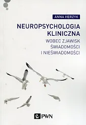 Neuropsychologia kliniczna wobec zjawisk świadomości i,Anna Herzyk