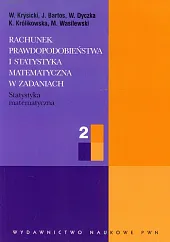 Rachunek prawdopodobieństwa i statystyka matematyczna w zadaniach 2 Rachunek prawdopodobieństwa i statystyka matematyczna w zadaniach 2