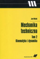Mechanika techniczna Tom 2 Kinematyka i dynamika Mechanika techniczna Tom 2 Kinematyka i dynamika