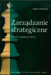 Zarządzanie strategiczne w teorii i praktyce firmy Zarządzanie strategiczne w teorii i praktyce firmy