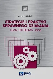 Strategie i praktyki sprawnego działania Lean Six Sigma i inne Strategie i praktyki sprawnego działania Lean Six Sigma i inne