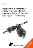 Projektowanie elementów maszyn z wykorzystaniem programu Autodesk Inventor Projektowanie elementów maszyn z wykorzystaniem programu Autodesk Inventor