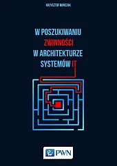 W poszukiwaniu zwinności w architekturze systemów,Krzysztof Bończak W poszukiwaniu zwinności w architekturze systemów,Krzysztof Bończak