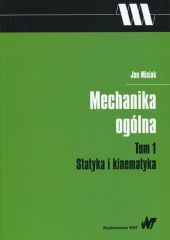 Mechanika ogólna Tom 1 Statyka i kinematyka Mechanika ogólna Tom 1 Statyka i kinematyka