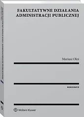 Fakultatywne działania administracji publicznejMariusz Oleś Fakultatywne działania administracji publicznejMariusz Oleś
