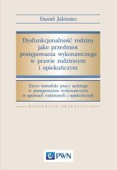 Dysfunkcjonalność rodziny jako przedmiot postępowania wykonawczego w prawie rodzinnym i opiekuńczym Dysfunkcjonalność rodziny jako przedmiot postępowania wykonawczego w prawie rodzinnym i opiekuńczym