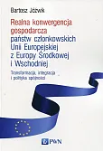 Realna konwergencja gospodarcza państw członkowskich Unii Europejskiej z Europy Środkowej i Wschodniej Realna konwergencja gospodarcza państw członkowskich Unii Europejskiej z Europy Środkowej i Wschodniej