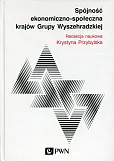 Spójność ekonomiczno-społeczna krajów Grupy Wyszechradzkiej Spójność ekonomiczno-społeczna krajów Grupy Wyszechradzkiej