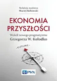 Ekonomia przyszłości Wokół nowego pragmatyzmu Grzegorza W. Kołodko