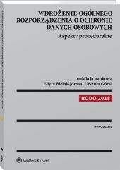 Wdrożenie ogólnego rozporządzenia o ochronie danych osobowych. Aspekty proceduralne Wdrożenie ogólnego rozporządzenia o ochronie danych osobowych. Aspekty proceduralne
