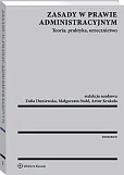 Zasady w prawie administracyjnym. Teoria, praktyka, orzecznictwo Zasady w prawie administracyjnym. Teoria, praktyka, orzecznictwo