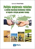 Polityka wspierania rolnictwa a problem deprywacji dochodowej rolników w krajach o różnym poziomie rozwoju Polityka wspierania rolnictwa a problem deprywacji dochodowej rolników w krajach o różnym poziomie rozwoju