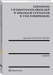 Uznawanie i wykonywanie orzeczeń w sprawach cywilnych w Unii Europejskiej Uznawanie i wykonywanie orzeczeń w sprawach cywilnych w Unii Europejskiej
