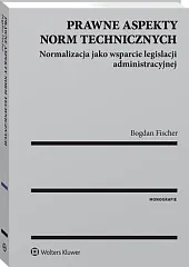 Prawne aspekty norm technicznych. Normalizacja jako,Bogdan Fischer Prawne aspekty norm technicznych. Normalizacja jako,Bogdan Fischer