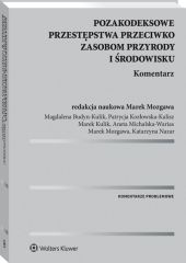 Pozakodeksowe przestępstwa przeciwko zasobom przyrody i środowisku. Komentarz Pozakodeksowe przestępstwa przeciwko zasobom przyrody i środowisku. Komentarz