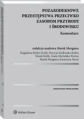 Pozakodeksowe przestępstwa przeciwko zasobom przyrody i środowisku. Komentarz Pozakodeksowe przestępstwa przeciwko zasobom przyrody i środowisku. Komentarz