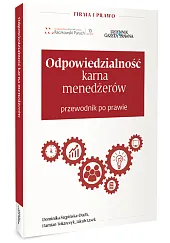Odpowiedzialnośc karna menedżerów Przewodnik po prawie Odpowiedzialnośc karna menedżerów Przewodnik po prawie