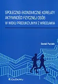 Społeczno-ekonomiczne korelaty aktywności fizycznej osób w wieku produkcyjnym z Wrocławia Społeczno-ekonomiczne korelaty aktywności fizycznej osób w wieku produkcyjnym z Wrocławia
