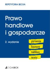 Prawo handlowe i gospodarcze. Pytania. Kazusy. Tablice. Testy Prawo handlowe i gospodarcze. Pytania. Kazusy. Tablice. Testy