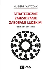 Strategiczne zarządzanie zasobami ludzkimi Studium systemu Strategiczne zarządzanie zasobami ludzkimi Studium systemu