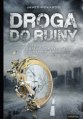 Droga do ruiny Tajny plan globalnego kryzysu finansowego
