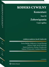 Kodeks cywilny. Komentarz. Tom 3. Zobowiązania. Część ogólna Kodeks cywilny. Komentarz. Tom 3. Zobowiązania. Część ogólna