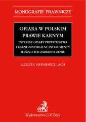 Ofiara w polskim prawie karnym Interesy ofiary przestępstwa i karno-materialne instrumenty służące Ofiara w polskim prawie karnym Interesy ofiary przestępstwa i karno-materialne instrumenty służące