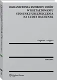 Ograniczenia swobody umów w kształtowaniu stosunku ubezpieczenia na cudzy rachunek Ograniczenia swobody umów w kształtowaniu stosunku ubezpieczenia na cudzy rachunek