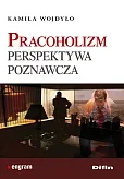 Pracoholizm Perspektywa poznawcza Pracoholizm Perspektywa poznawcza