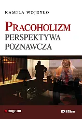 Pracoholizm Perspektywa poznawczaKamila Wojdyło