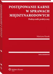 Postępowanie karne w sprawach międzynarodowych. Podręcznik praktyczny Postępowanie karne w sprawach międzynarodowych. Podręcznik praktyczny