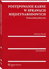 Postępowanie karne w sprawach międzynarodowych. Podręcznik praktyczny Postępowanie karne w sprawach międzynarodowych. Podręcznik praktyczny