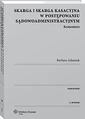 Skarga i skarga kasacyjna w postępowaniu sądowoadministracyjnym. Komentarz Skarga i skarga kasacyjna w postępowaniu sądowoadministracyjnym. Komentarz