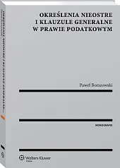 Określenia nieostre i klauzule generalne w prawie podatkowym Określenia nieostre i klauzule generalne w prawie podatkowym