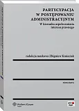 Partycypacja w postępowaniu administracyjnym. W kierunku uspołecznienia interesu prawnego Partycypacja w postępowaniu administracyjnym. W kierunku uspołecznienia interesu prawnego