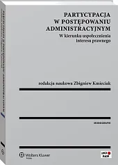 Partycypacja w postępowaniu administracyjnym. W kierunku uspołecznienia interesu prawnego