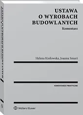 Ustawa o wyrobach budowlanych. Komentarz Ustawa o wyrobach budowlanych. Komentarz