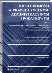 Nieruchomości w prawie cywilnym, administracyjnym i podatkowym. Tom II Nieruchomości w prawie cywilnym, administracyjnym i podatkowym. Tom II