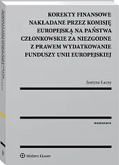 Korekty finansowe nakładane przez Komisję Europejską na państwa członkowskie za niezgodne z prawem wydatkowanie funduszy Unii Europejskiej Korekty finansowe nakładane przez Komisję Europejską na państwa członkowskie za niezgodne z prawem wydatkowanie funduszy Unii Europejskiej