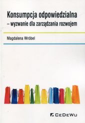 Konsumpcja odpowiedzialna wyzwanie dla zarządzania rozwojem Konsumpcja odpowiedzialna wyzwanie dla zarządzania rozwojem
