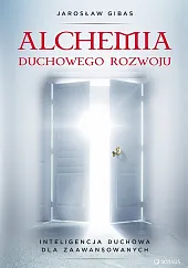 Alchemia duchowego rozwoju Inteligencja duchowa dla,Jarosław Gibas