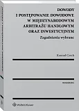 Dowody i postępowanie dowodowe w międzynarodowym arbitrażu handlowym oraz inwestycyjnym. Zagadnienia wybrane Dowody i postępowanie dowodowe w międzynarodowym arbitrażu handlowym oraz inwestycyjnym. Zagadnienia wybrane