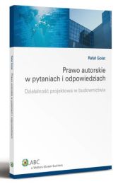 Prawo autorskie w pytaniach i odpowiedziach. Działalność projektowa w budownictwie Prawo autorskie w pytaniach i odpowiedziach. Działalność projektowa w budownictwie