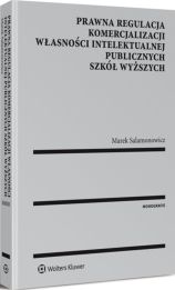 Prawna regulacja komercjalizacji własności intelektualnej publicznych szkół wyższych Prawna regulacja komercjalizacji własności intelektualnej publicznych szkół wyższych