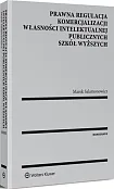 Prawna regulacja komercjalizacji własności intelektualnej publicznych szkół wyższych Prawna regulacja komercjalizacji własności intelektualnej publicznych szkół wyższych